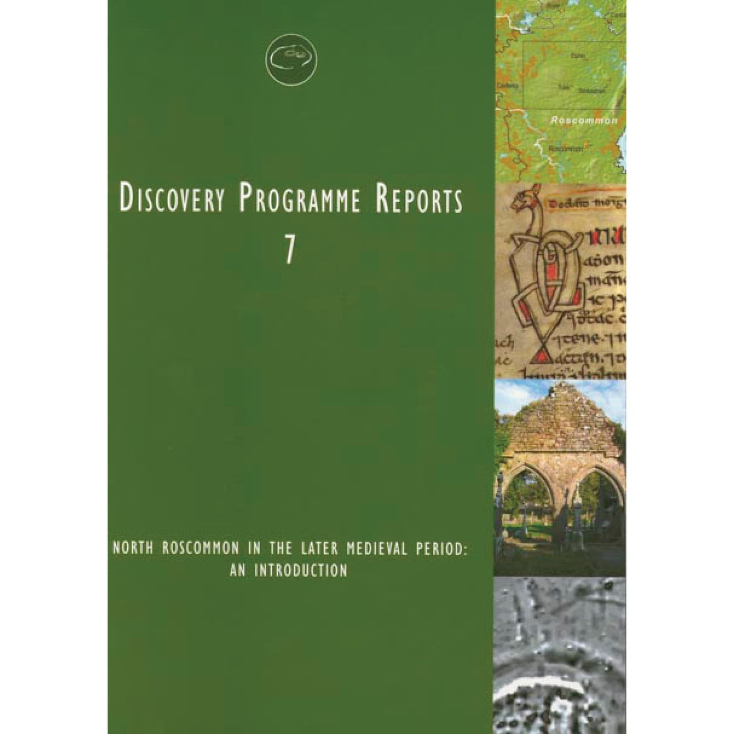 Discovery Programme Reports: No. 7: North Roscommon in the Later Medieval Period: An Introduction