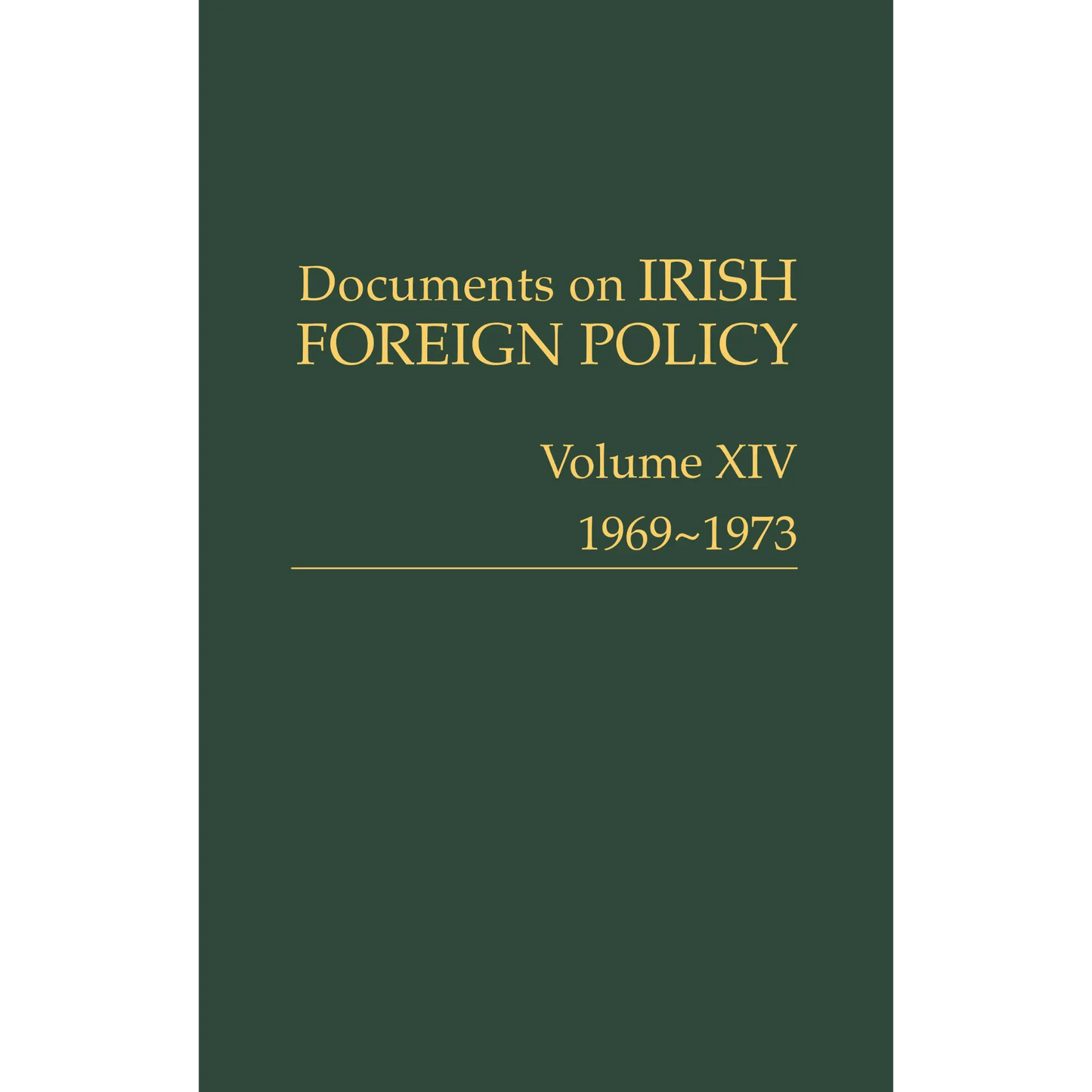 Documents on Irish Foreign Policy: v. 14: 1969-1973 - pre-sale