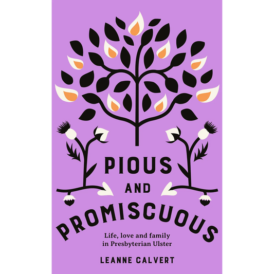 Pious and promiscuous – Life, love and family in Presbyterian Ulster